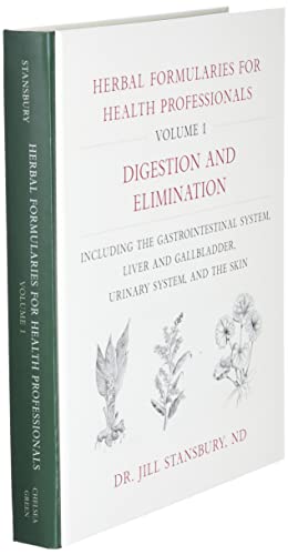 Herbal Formularies for Health Professionals, Volume 1: Digestion and Elimination, including the Gastrointestinal System, Liver and Gallbladder, Urinary System, and the Skin