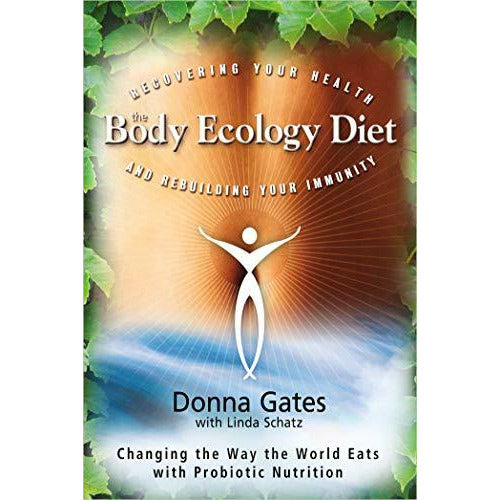 The Body Ecology Diet: Recovering Your Health and Rebuilding Your Immunity
