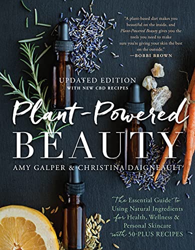 Plant-Powered Beauty, Updated Edition: The Essential Guide to Using Natural Ingredients for Health, Wellness, and Personal Skincare (with 50-plus Recipes)